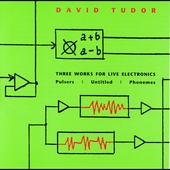 David Tudor: 3 Works for Live Electronics