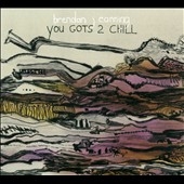 You Gots 2 Chill You Gots 2 Chill