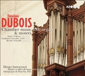 Theodore Dubois: Chamber Music with Organ & Motets