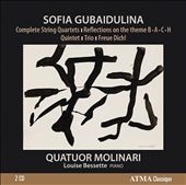 Sofia Gubaidulina: Complete String Quartets, Reflections on the Theme B-A-C-H, Quintet, Trio, Freue Dich! Sofia Gubaidulina: Complete String Quartets, Reflections on the Theme B-A-C-H, Quintet, Trio, Freue Dich!