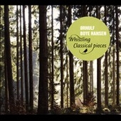 Whisiling Classical Pieces / Ornulf Boye Hansen(whisiling/vn), Einar Steen-Nokleberg(p), Jon Faukstad(accordion), Roger Andreassen(org) Whisiling Classical Pieces / Ornulf Boye Hansen(whisiling/vn), Einar Steen-Nokleberg(p), Jon Faukstad(accordion), Roger Andreassen(org)