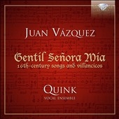 Juan Vasquez: Gentil Senora Mia - 16th-Century Songs and Villancicos Juan Vasquez: Gentil Senora Mia - 16th-Century Songs and Villancicos