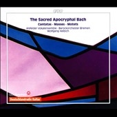 The Sacred Apocryphal Bach - Cantatas, Masses, Motets