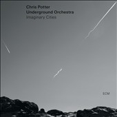 Chris Potter Underground Orchestra/Imaginary Cities[4704075]