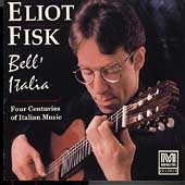 Bell'Italia - Four Centuries of Italian Music / Eliot Fisk Bell'Italia - Four Centuries of Italian Music / Eliot Fisk