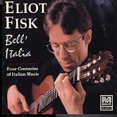 Bell'Italia - Four Centuries of Italian Music / Eliot Fisk
