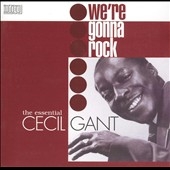 We're Gonna Rock (The Essential Cecil Gant)