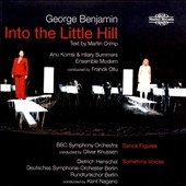 G.Benjamin: Into the Little Hill, Dance Figures, Sometime Voices (2005-2007) G.Benjamin: Into the Little Hill, Dance Figures, Sometime Voices (2005-2007)