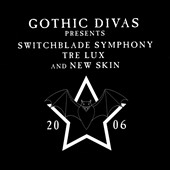 Gothic Divas Presents Switchblade Symphony, Tre Lux, & New Skin Gothic Divas Presents Switchblade Symphony, Tre Lux, & New Skin