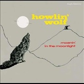 Howlin' Wolf/Moanin' In The Moonlight