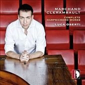 Marchand, Clerambault - Complete Harpsichord Works Marchand, Clerambault - Complete Harpsichord Works