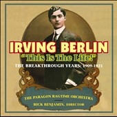 Irving Berlin: This Is The Life! - The Breakthrough Years Irving Berlin: This Is The Life! - The Breakthrough Years