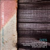 Ives: Symphony No.3 & 4, The Unanswered Question, Central Park in the Dark Ives: Symphony No.3 & 4, The Unanswered Question, Central Park in the Dark