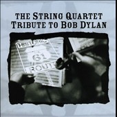 The String Quartet Tribute To Bob Dylan The String Quartet Tribute To Bob Dylan