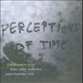 Perceptions of Time -A.Jormin, A.Part, Gubaidulina, etc / Mats Bergstrom(g), Anders Jormin(cb), Joakim Svenheden(vn) Perceptions of Time -A.Jormin, A.Part, Gubaidulina, etc / Mats Bergstrom(g), Anders Jormin(cb), Joakim Svenheden(vn)