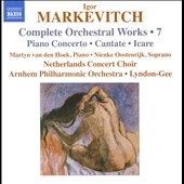 I.Markevitch: Complete Orchestral Works Vol.7 - Piano Concerto, Cantate, Icare I.Markevitch: Complete Orchestral Works Vol.7 - Piano Concerto, Cantate, Icare