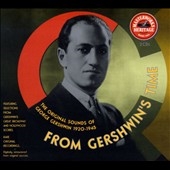 From Gershwin's Time: The Original Sounds Of George Gershwin 1920-1945