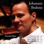 Johannes Brahms: Fantasien, Op. 116; 3 Intermezzi, Op. 117; Klavierstucke, Op. 118; Klavierstucke, Op. 119 Johannes Brahms: Fantasien, Op. 116; 3 Intermezzi, Op. 117; Klavierstucke, Op. 118; Klavierstucke, Op. 119