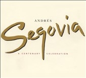 Andres Segovia - A Centenary Celebration