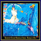 Baroque in Blue; A Crossover Between Early Music & Jazz / The Friedemann Immer Trumpet Consort Baroque in Blue; A Crossover Between Early Music & Jazz / The Friedemann Immer Trumpet Consort