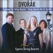 Dvorak: Cypresses for String Quartet, String Quartet No.13 Op.106 Dvorak: Cypresses for String Quartet, String Quartet No.13 Op.106