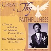 Great is Thy Faithfulness: A Tribute to the Life and Published Choral Works of Dr. Nathan Carter