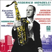 Favorite Italian Movie Music -N.Rota/E.Morricone/R.Molinelli :Federico Mondelci(sax)/Constantine Orbelian(cond)/Moscow Chamber Orchestra