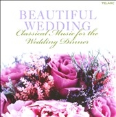 Beautiful Wedding -Classical Music for the Wedding Dinner: J.S.Bach, Mozart, Handel, Debussy, etc Beautiful Wedding -Classical Music for the Wedding Dinner: J.S.Bach, Mozart, Handel, Debussy, etc