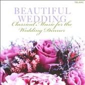 Beautiful Wedding -Classical Music for the Wedding Dinner: J.S.Bach, Mozart, Handel, Debussy, etc