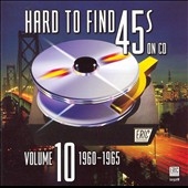 Hard To Find 45's On CD, Vol. 10 : 1960 - 1965