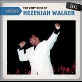 Setlist : The Very Best of Hezekiah Walker Live Setlist : The Very Best of Hezekiah Walker Live