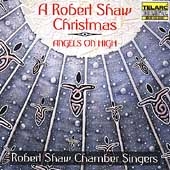 Angels On High: A Robert Shaw Christmas Angels On High: A Robert Shaw Christmas