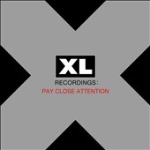 Pay Close Attention: XL Recordings Pay Close Attention: XL Recordings