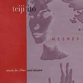 Meshes - Music for Films and Theater - Teiji Ito