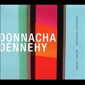 Donnacha Dennehy: Surface Tension; Disposible Dissonance