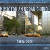 Gregg Smith: Music for an Urban Church Gregg Smith: Music for an Urban Church