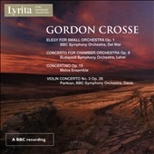 G. Crosse: Elegy for Small Orchestra Op. 1, Concerto for Chamber Orchestra Op. 8, etc.