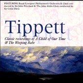 Tippett: A Child of our Time; The Weeping Babe Tippett: A Child of our Time; The Weeping Babe