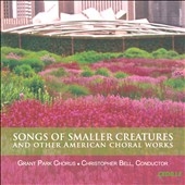 Songs Of Smaller Creatures and Other American Choral Works