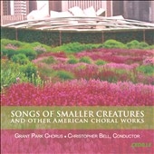 Songs Of Smaller Creatures and Other American Choral Works Songs Of Smaller Creatures and Other American Choral Works