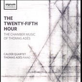 The Twenty-Fifth Hour - The Chamber Music of Thomas Ades