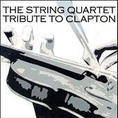The String Quartet Tribute To Eric Clapton The String Quartet Tribute To Eric Clapton