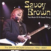 Savoy Brown/Too Much Of A Good Thing  The Savoy Brown Collection 1992 - 2007[BLW1232]
