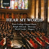 Hear My Words -H.Parry, W.Byrd, C.V.Stanford, Haydn, etc (12/5/2006, 1/14,21/2007) / Ralph Allwood(cond), Eton College Chapel Choir, David Goode(org) Hear My Words -H.Parry, W.Byrd, C.V.Stanford, Haydn, etc (12/5/2006, 1/14,21/2007) / Ralph Allwood(cond), Eton College Chapel Choir, David Goode(org)