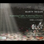 Marty Regan: Scattering Light, Scattering Flowers - Selected Works for Japanese Instruments, Vol. 3