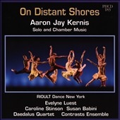 On Distant Shores: Aaron Jay Kernis Solo and Chamber Music On Distant Shores: Aaron Jay Kernis Solo and Chamber Music
