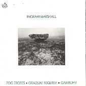 Ingram Marshall: Fog Tropes, Gradual Requiem, Gambuh I