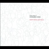 Marc Ribot's Ceramic Dog/Party Intellectuals[PIRC272]