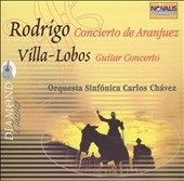 Rodrigo: Concierto de Aranjuez; Villa-Lobos: Guitar Concerto Rodrigo: Concierto de Aranjuez; Villa-Lobos: Guitar Concerto