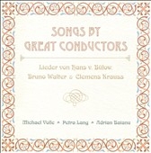 Songs by Great Conductors -Hans von Bulow, Bruno Walter, Clemens Krauss (9/2004, 5/2007) / Petra Lang(S), Michael Volle(Br), Adrian Baianu(p) Songs by Great Conductors -Hans von Bulow, Bruno Walter, Clemens Krauss (9/2004, 5/2007) / Petra Lang(S), Michael Volle(Br), Adrian Baianu(p)